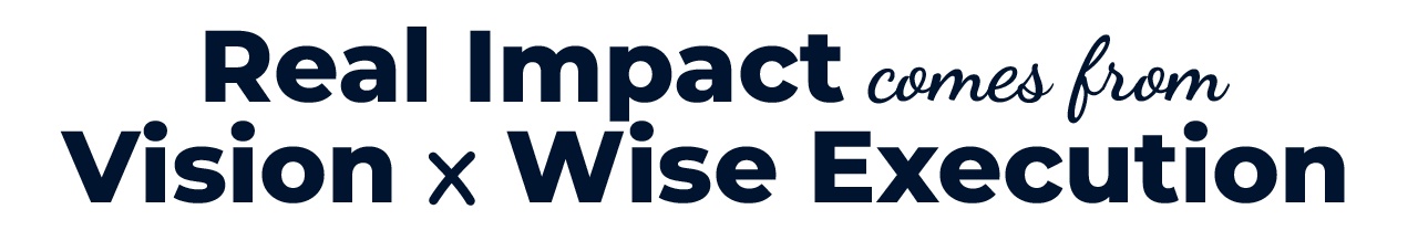 H1 headline Real Impact comes from Vision and Wise Execution H1 headline Real Impact comes from Vision and Wise Execution
